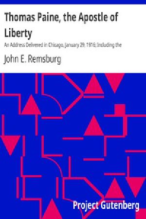 [Gutenberg 40210] • Thomas Paine, the Apostle of Liberty / An Address Delivered in Chicago, January 29, 1916; Including the Testimony of Five Hundred Witnesses